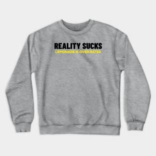 Reality Suck's. Lemonade Is Over Rated Crewneck Sweatshirt
